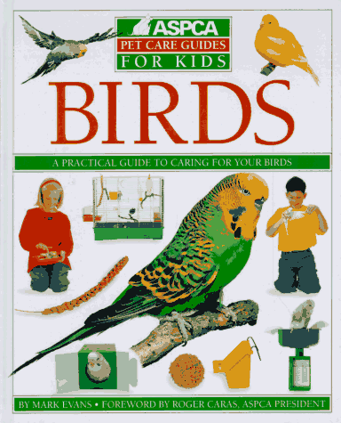 ASPCA Pet Care Guide: Birds (Aspca Pet Care Guide for Kids) (9781564582720) by Evans, Mark
