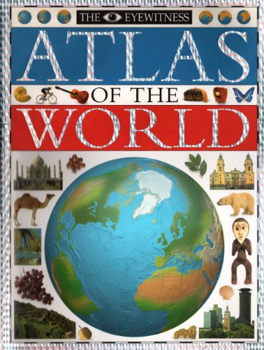 Imagen de archivo de The Eyewitness Atlas of the World: A New Atlas for the New World a la venta por BookHolders