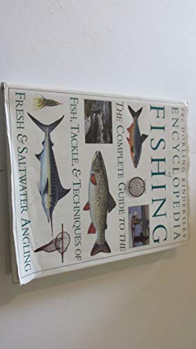 Stock image for Encyclopedia of Fishing : The Complete Guide to the Fish, Tackle, and Techniques of Fresh and Saltwater Angling for sale by Better World Books