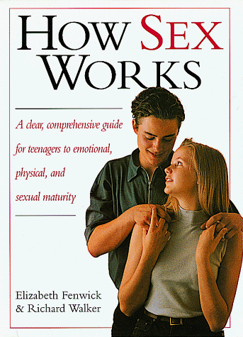 9781564585059: How Sex Works: A Clear, Comprehensive Guide for Teenagers to Emotional, Physical, and Sexual Maturity