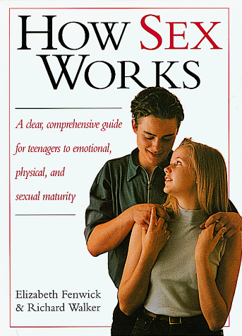 Stock image for How Sex Works : A Clear, Comprehensive Guide for Teenagers to Emotional, Physical and Sexual Maturity for sale by Better World Books