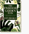 Stock image for The Indoor Garden Book: The Complete Guide to the Creative Use of Plants and Flowers in the Home for sale by Idaho Youth Ranch Books