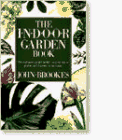 Stock image for The Indoor Garden Book: The Complete Guide to the Creative Use of Plants and Flowers in the Home for sale by SecondSale