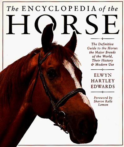 THE ENCYCLOPEDIA OF THE HORSE. (9781564586148) by Elwyn Hartley Edwards.