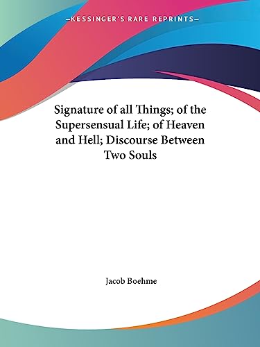 Signature of all Things; of the Supersensual Life; of Heaven and Hell; Discourse Between Two Souls (9781564592156) by Boehme, Jacob