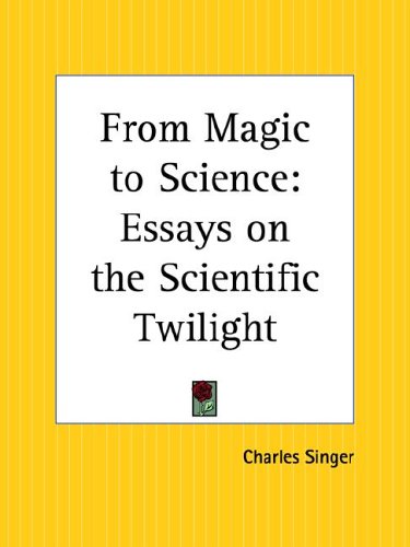 From Magic to Science: Essays on the Scientific Twilight (9781564596024) by Singer, Charles