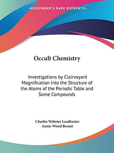 Stock image for Occult Chemistry: Investigations by Clairvoyant Magnification Into the Structure of the Atoms of the Periodic Table and Some Compounds for sale by SecondSale