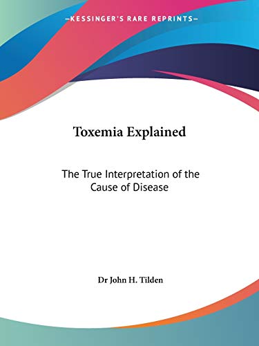 9781564598691: Toxemia Explained: The True Interpretation of the Cause of Disease (1926)
