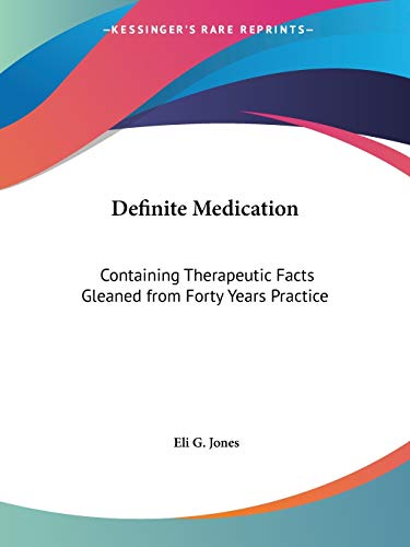 9781564598943: Definite Medication: Containing Therapeutic Facts Gleaned from Forty Years Practice - 1911