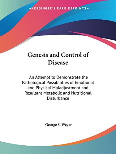 9781564599797: The Genesis and Control of Disease: An Attempt to Demonstrate the Pathological Possibilities of Emotional and Physical Maladjustment and Resultant Metabolic and Nutritional Disturbance