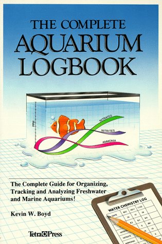Imagen de archivo de The Complete Aquarium Logbook: The Complete Guide for Organizing, Tracking, and Analyzing Freshwater and Marine Aquariums! a la venta por ThriftBooks-Dallas