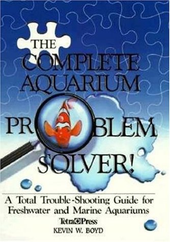 Imagen de archivo de The Complete Aquarium Problem Solver : A Total Trouble-Shooting Guide for Freshwater and Marine Aquariums a la venta por Better World Books