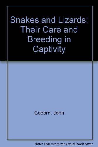 Snakes and Lizards: Their Care and Breeding in Captivity (9781564651761) by John Coborn