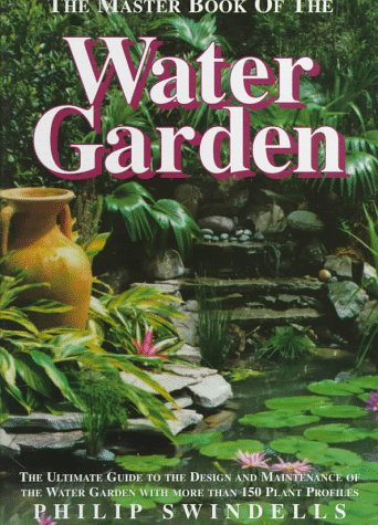 9781564651884: The Master Book of the Water Garden: The Ultimate Guide to the Design and Maintenance of the Water Garden With More Than 190 Plant Profiles