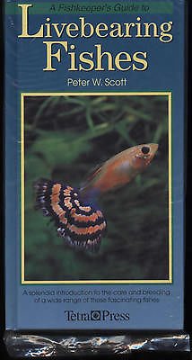 A Fishkeeper's Guide to Livebearing Fishes: A Splendid Introduction to the Care and Breeding of a Wide Range of These Fascinating Fishes (9781564651938) by Scott, Peter W.