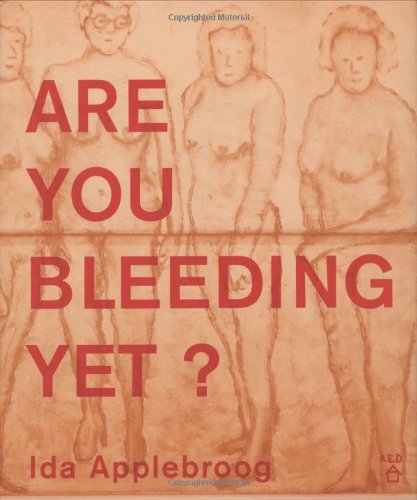 Ida Applebroog: Are You Bleeding Yet? (9781564660879) by Ida Applebroog