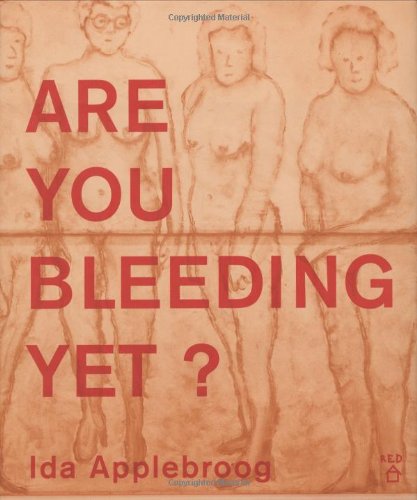 Ida Applebroog: Are You Bleeding Yet? - Ida Applebroog