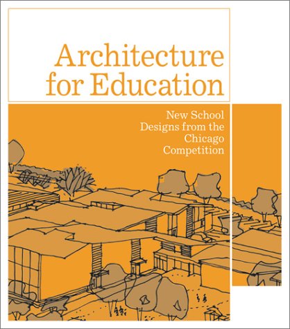 Beispielbild fr Architecture for Education : New School Designs from the Chicago Competition zum Verkauf von Better World Books