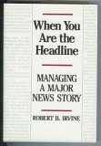 Beispielbild fr When You Are the Headline: Managing a Major News Story zum Verkauf von Better World Books