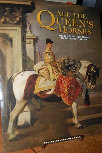 All the Queen's Horses The Role of the Horse in British History