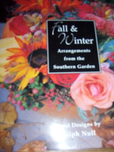 Imagen de archivo de Fall Winter: Arrangements from the Southern Garden a la venta por Goodwill Books