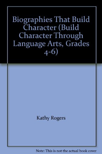9781564723437: Biographies That Build Character (Build Character Through Language Arts, Grades 4-6)