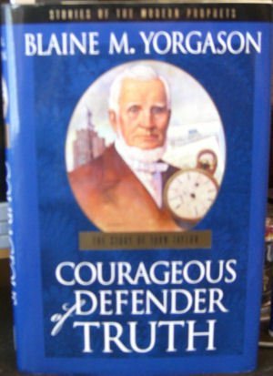 Stock image for Courageous defender of truth: The story of John Taylor (Stories of the modern prophets) for sale by Jenson Books Inc