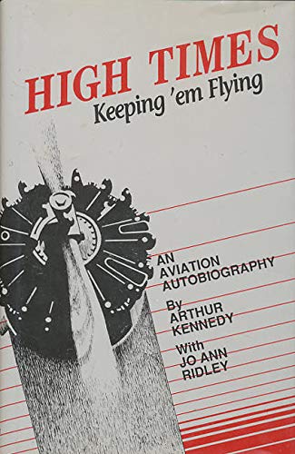 

High Times Keep 'Em Flying: An Aviation Autobiography