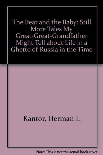 Beispielbild fr The Bear and the Baby: Still More Tales My Great-Great-Grandfather Might Tell About Life in a Ghetto of Russia in the Time of the Czars zum Verkauf von Books From California