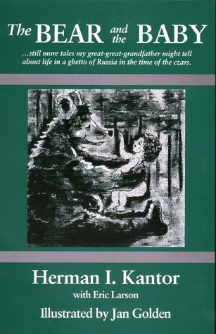 The Bear and the Baby: Still More Tales My Great-Great-Grandfather Might Tell About Life in a Ghetto of Russia in the Time of the Czars (9781564741189) by Herman I. Kantor; Eric Larson