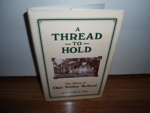 Stock image for A Thread to Hold: The Story of Ojai Valley School for sale by Once Upon A Time Books