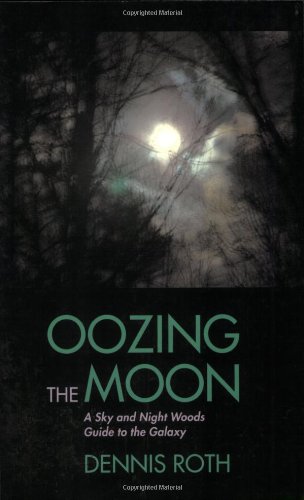 Beispielbild fr Oozing the Moon: A Sky And Night Woods Guide to the Galaxy zum Verkauf von Books From California