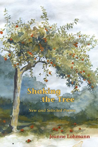 Shaking the Tree: New and Selected Poems (9781564744937) by Lohmann, Jeanne