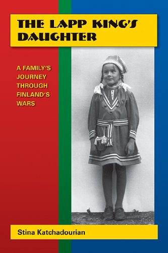 Beispielbild fr The Lapp King's Daughter: A Family's Journey Through Finland's Wars zum Verkauf von SecondSale
