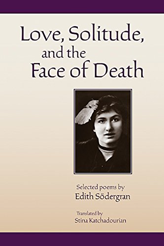 Beispielbild fr Love, Solitude and the Face of Death: Selected Poems of Edith S dergran, Translated by Stina Katchadourian zum Verkauf von Books From California