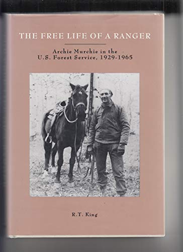 Stock image for The Free Life of a Ranger: Archie Murchie in the U.S. Forest Service, 1929-1965 for sale by ThriftBooks-Dallas