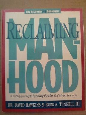 Stock image for Reclaiming Manhood: A 12-Step Journey to Becoming the Man God Meant You to Be (The Recovery bookshelf) for sale by Wonder Book