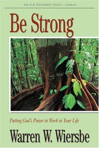 Be Strong (Joshua): Putting God's Power to Work in Your Life (The BE Series Commentary)