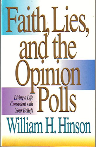 Stock image for Faith, Lies, and the Opinion Polls: Living a Life Consistent with Your Beliefs for sale by Ergodebooks