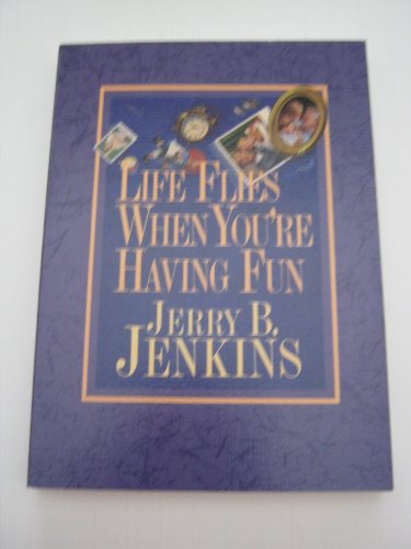 Life Flies When You're Having Fun (9781564761262) by Jenkins, Jerry B.