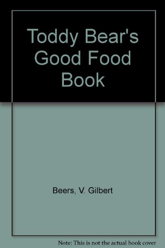 Toddy Bear's Good Food Book (9781564761651) by Beers, V. Gilbert; Beers, Gilbert V.