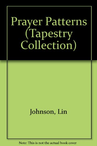 Prayer Patterns (Tapestry Collection) (9781564761934) by Johnson, Lin
