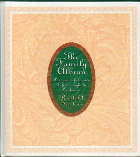 The Family Album: Portraits of Family Life Through the Centuries (9781564762368) by Tucker, Ruth A.