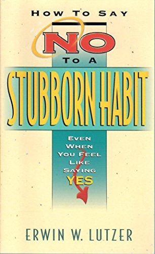 How to Say No to a Stubborn Habit (9781564763310) by Lutzer, Erwin W.