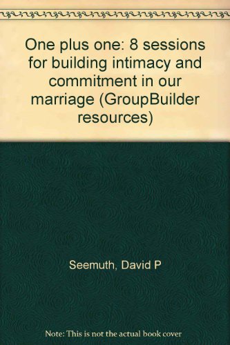 One Plus One: 8 Sessions for Building Intimacy and Commitment in Our Marriage (Groupbuilder Resources) (9781564764157) by Seemuth, David P.