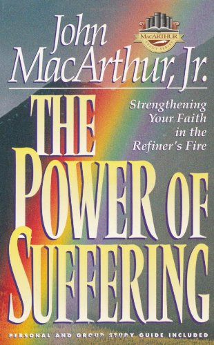 Stock image for The Power of Suffering: Strengthening Your Faith in the Refiner's Fire (Macarthur Study Series) for sale by SecondSale