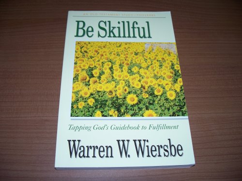 9781564764300: Be Skillful (Proverbs): Tapping God's Guidebook to Fulfillment (The BE Series Commentary)