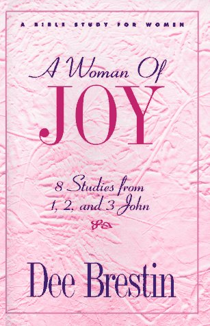 Stock image for A Woman of Joy: 8 Studies from 1, 2, and 3 John (The Dee Brestin Series) for sale by SecondSale