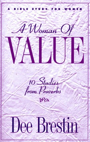 Stock image for A Woman of Value: 10 Studies from Proverbs : A Bible Study for Women (The Dee Brestin Series) for sale by SecondSale