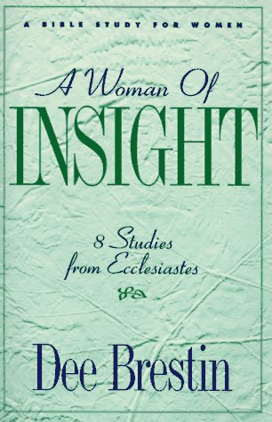 Stock image for A Woman of Insight: 8 Studies from Ecclesiastes (The Dee Brestin Series) for sale by SecondSale